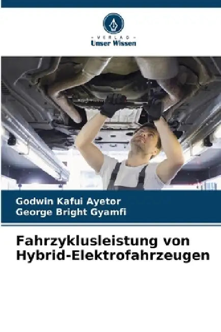 Fahrzyklusleistung von Hybrid-Elektrofahrzeugen by Godwin Kafui Ayetor, George Bright Gyamfi