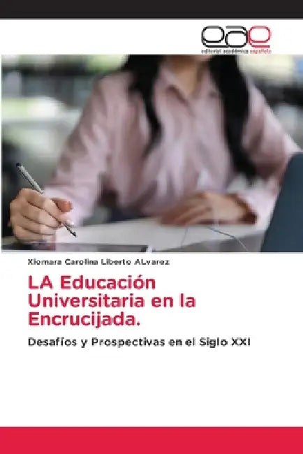 LA Educación Universitaria en la Encrucijada. by Xiomara Carolina Liberto Alvarez