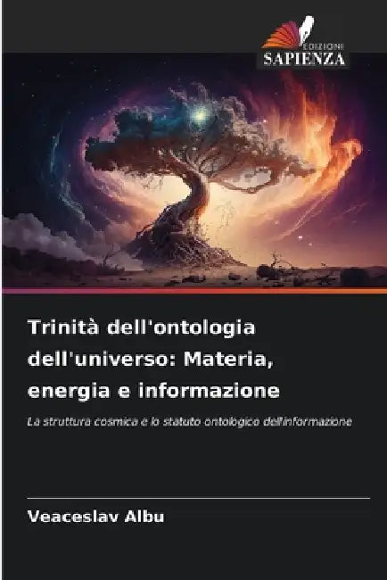 Trinità dell'ontologia dell'universo: Materia, energia e informazione by Veaceslav Albu