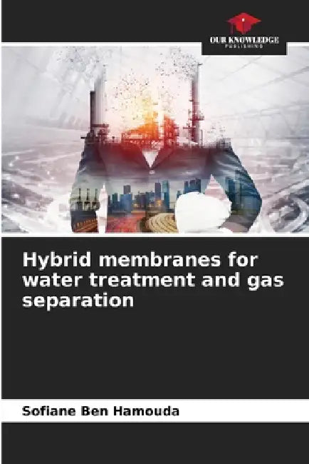 Hybrid membranes for water treatment and gas separation by Sofiane Ben Hamouda