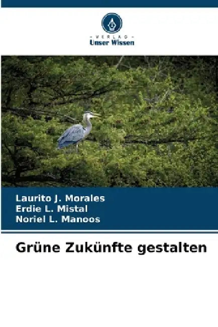 Grüne Zukünfte gestalten by Laurito J. Morales, Erdie L. Mistal, Noriel L. Manoos