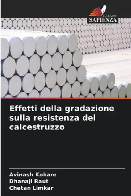 Effetti della gradazione sulla resistenza del calcestruzzo by Avinash Kokare, Dhanaji Raut, Chetan Limkar