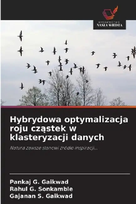 Hybrydowa optymalizacja roju cząstek w klasteryzacji danych by Pankaj G. Gaikwad, Rahul G. Sonkamble, Gajanan S. Gaikwad