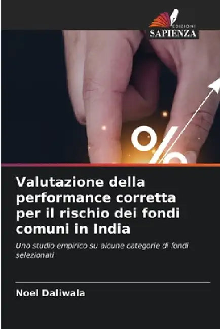 Valutazione della performance corretta per il rischio dei fondi comuni in India by Noel Daliwala