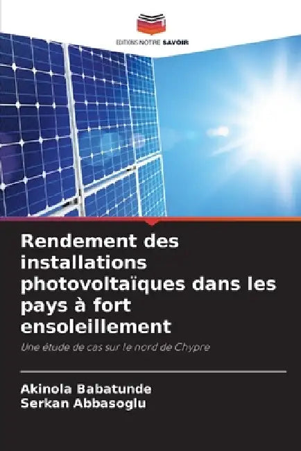 Rendement des installations photovoltaïques dans les pays à fort ensoleillement by Akinola Babatunde, Serkan Abbasoglu