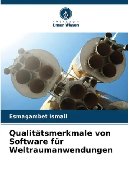 Qualitätsmerkmale von Software für Weltraumanwendungen by Esmagambet Ismail