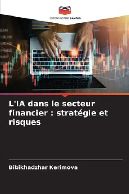 L'IA dans le secteur financier: stratégie et risques by Bibikhadzhar Kerimova