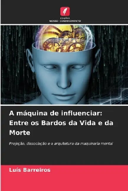 A máquina de influenciar: Entre os Bardos da Vida e da Morte by Luís Barreiros