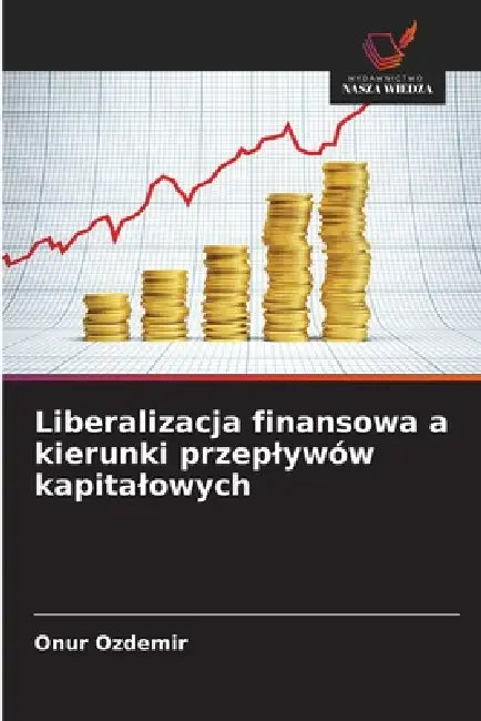 Liberalizacja finansowa a kierunki przeplywów kapitalowych by Onur Özdemir