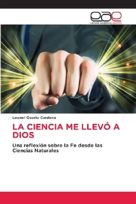 La Ciencia Me Llevó a Dios by Leonel Osorio Cardona