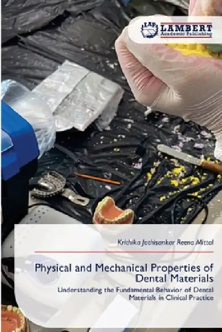 Physical and Mechanical Properties of Dental Materials by Krithika Jothisankar Reena Mittal