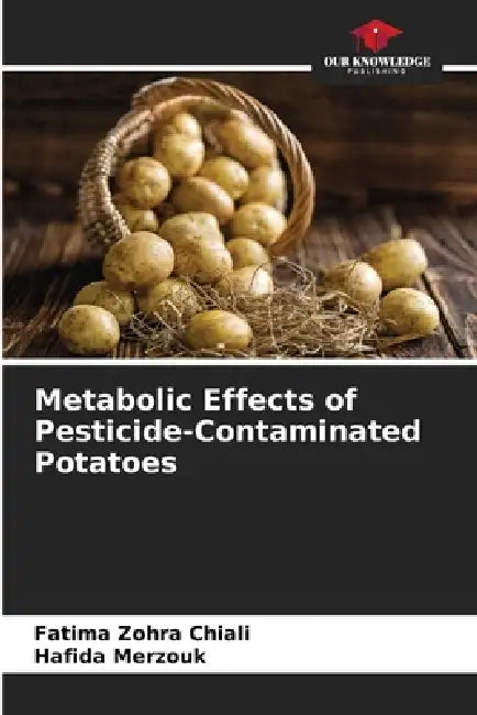Metabolic Effects of Pesticide-Contaminated Potatoes by Fatima Zohra Chiali, Hafida Merzouk