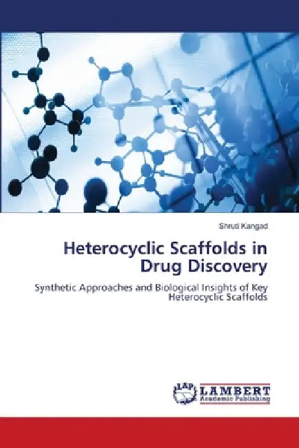Heterocyclic Scaffolds in Drug Discovery by Shruti Kangad