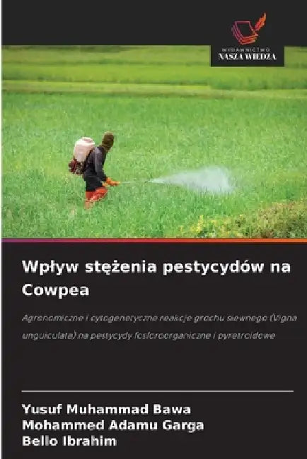 Wplyw stężenia pestycydów na Cowpea by Yusuf Muhammad Bawa, Mohammed Adamu Garga, Bello Ibrahim