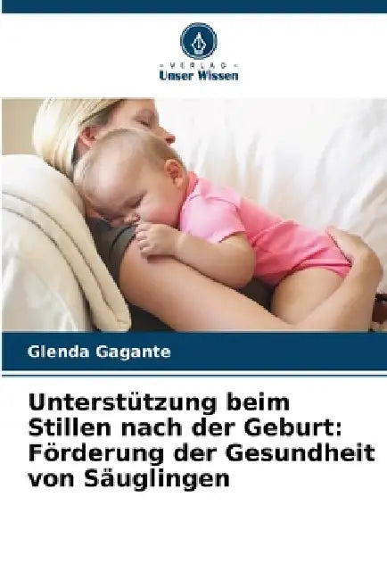 Unterstützung beim Stillen nach der Geburt: Förderung der Gesundheit von Säuglingen by Glenda Gagante