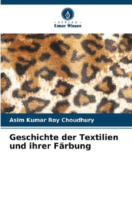Geschichte der Textilien und ihrer Färbung by Asim Kumar Roy Choudhury