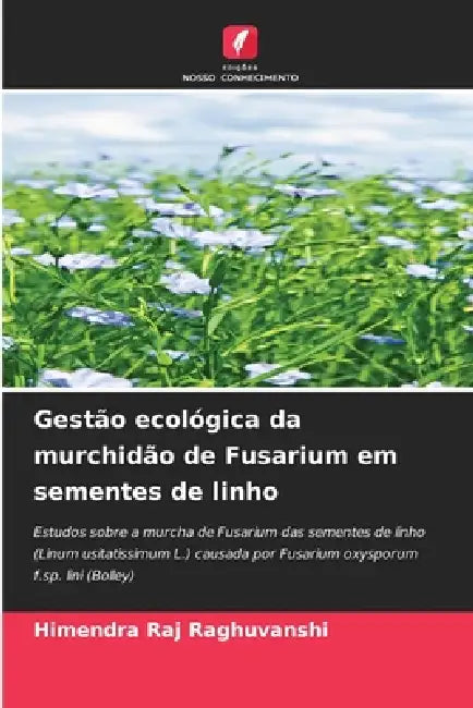 Gestão ecológica da murchidão de Fusarium em sementes de linho by Himendra Raj Raghuvanshi
