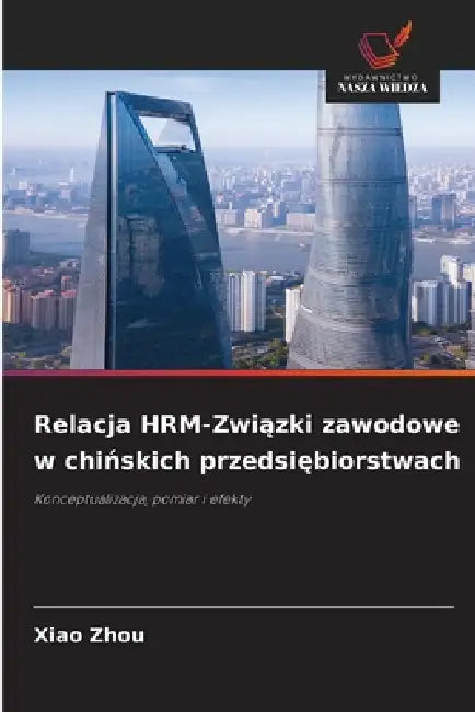Relacja HRM-Związki zawodowe w chińskich przedsiębiorstwach by Xiao Zhou