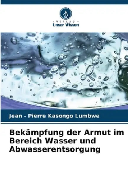 Bekämpfung der Armut im Bereich Wasser und Abwasserentsorgung by Jean -. Pierre Kasongo Lumbwe