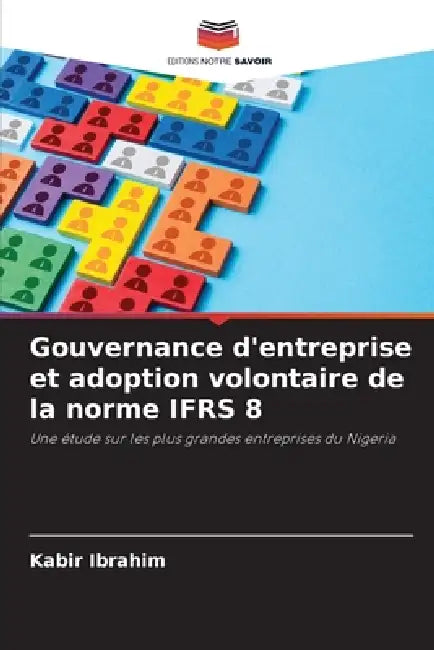 Gouvernance d'entreprise et adoption volontaire de la norme IFRS 8 by Kabir Ibrahim