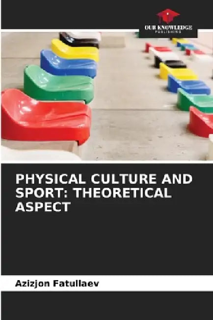 Physical Culture and Sport: Theoretical Aspect by Azizjon Fatullaev