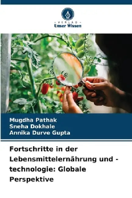Fortschritte in der Lebensmittelernährung und -technologie: Globale Perspektive by Mugdha Pathak, Sneha Dokhale, Annika Durve Gupta