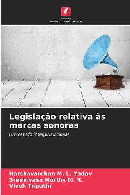 Legislação relativa às marcas sonoras by Harshavardhan M. L. Yadav, Sreenivasa Murthy M. R., Vivek Tripathi