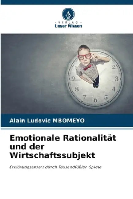 Emotionale Rationalität und der Wirtschaftssubjekt by Alain Ludovic Mbomeyo