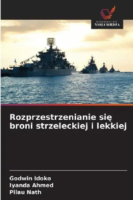 Rozprzestrzenianie się broni strzeleckiej i lekkiej by Godwin Idoko, Iyanda Ahmed, Pilau Nath
