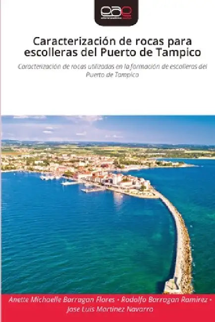 Caracterización de rocas para escolleras del Puerto de Tampico by Anette Michaelle Barragan Flores, Rodolfo Barragan Ramirez, Jose Luis Martinez Navarro