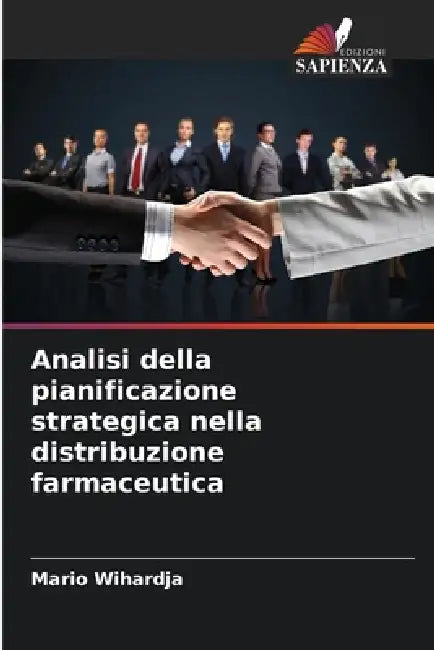 Analisi della pianificazione strategica nella distribuzione farmaceutica by Mario Wihardja