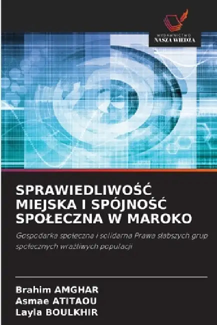 SprawiedliwoŚĆ Miejska I SpójnoŚĆ Spoleczna W Maroko by Brahim Amghar, Asmae Atitaou, Layla Boulkhir