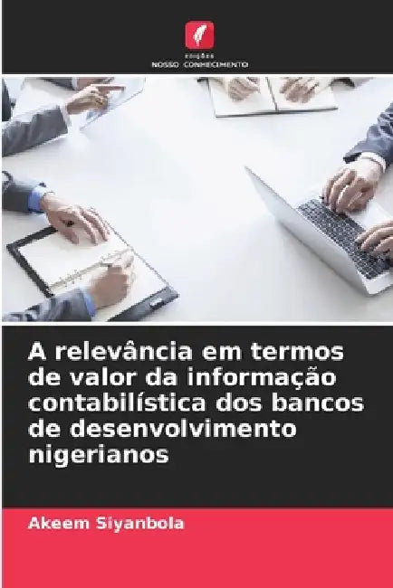 A relevância em termos de valor da informação contabilística dos bancos de desenvolvimento nigerianos by Akeem Siyanbola