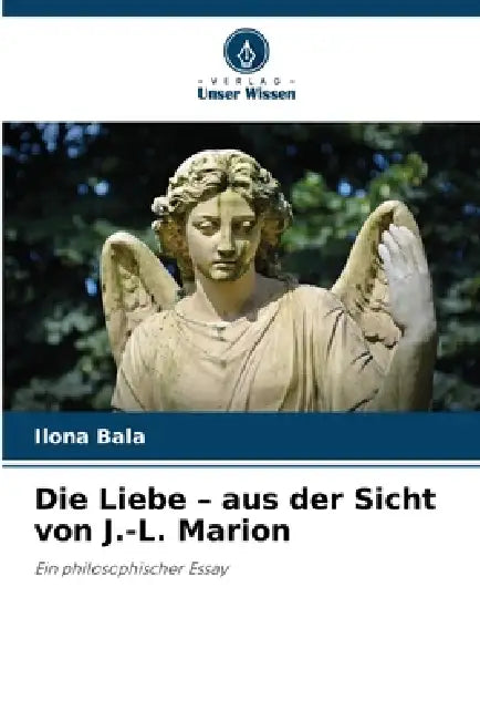 Die Liebe - aus der Sicht von J.-L. Marion by Ilona Bala