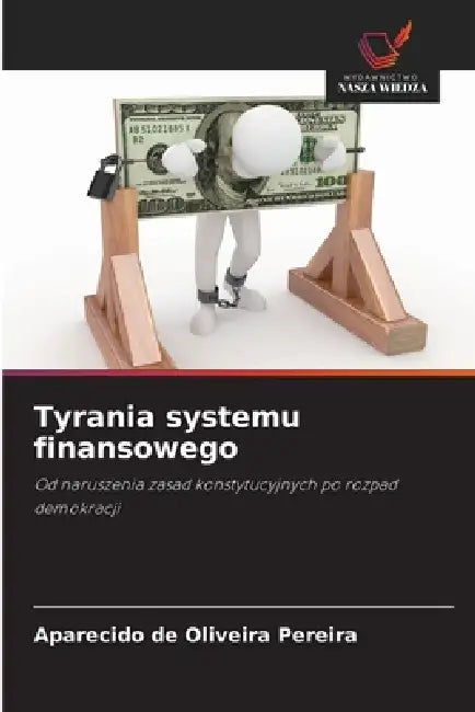 Tyrania systemu finansowego by Aparecido de Oliveira Pereira