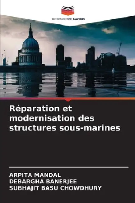 Réparation et modernisation des structures sous-marines by Arpita Mandal, Debargha Banerjee, Subhajit Basu Chowdhury