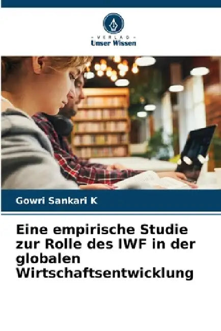 Eine empirische Studie zur Rolle des IWF in der globalen Wirtschaftsentwicklung by Gowri Sankari K