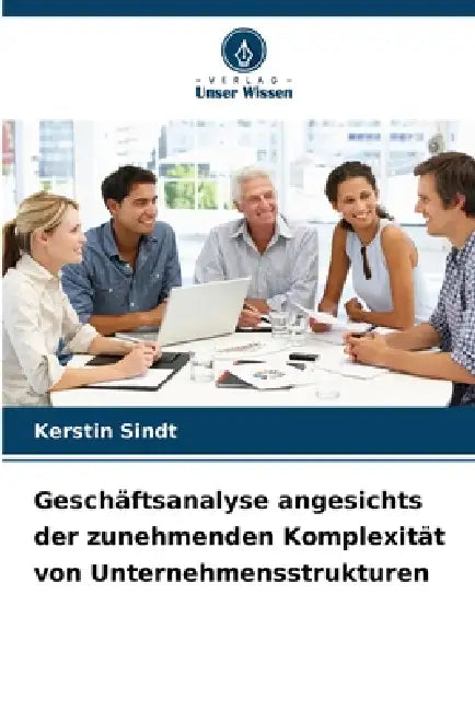 Geschäftsanalyse angesichts der zunehmenden Komplexität von Unternehmensstrukturen by Kerstin Sindt
