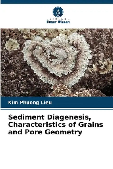 Sediment Diagenesis, Characteristics of Grains and Pore Geometry by Kim Phuong Lieu