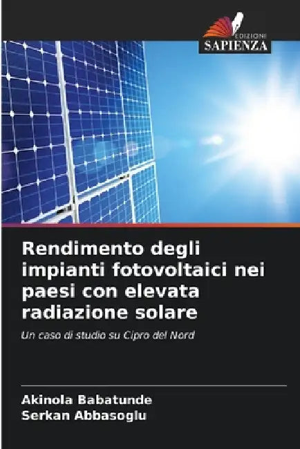 Rendimento degli impianti fotovoltaici nei paesi con elevata radiazione solare by Akinola Babatunde, Serkan Abbasoglu