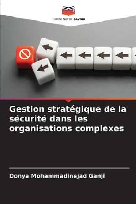Gestion stratégique de la sécurité dans les organisations complexes by Donya Mohammadinejad Ganji