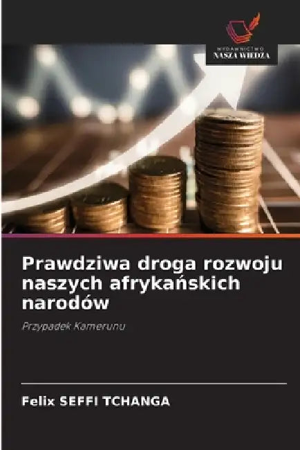 Prawdziwa droga rozwoju naszych afrykańskich narodów by Felix Seffi Tchanga