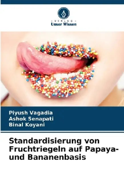 Standardisierung von Fruchtriegeln auf Papaya- und Bananenbasis by Piyush Vagadia, Ashok Senapati, Binal Koyani