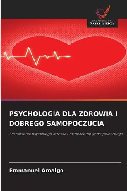Psychologia Dla Zdrowia I Dobrego Samopoczucia by Emmanuel Amalgo