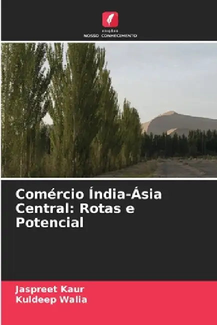 Comércio Índia-Ásia Central: Rotas e Potencial by Jaspreet Kaur, Kuldeep Walia