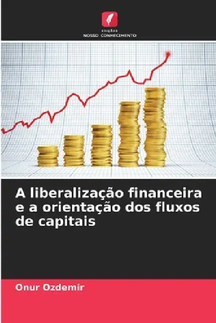 A liberalização financeira e a orientação dos fluxos de capitais by Onur Özdemir