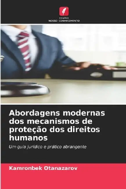 Abordagens modernas dos mecanismos de proteção dos direitos humanos by Kamronbek Otanazarov