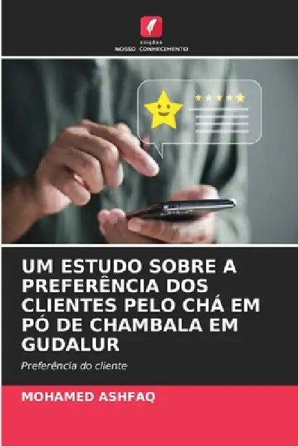 Um Estudo Sobre a Preferência DOS Clientes Pelo Chá Em Pó de Chambala Em Gudalur by Mohamed Ashfaq