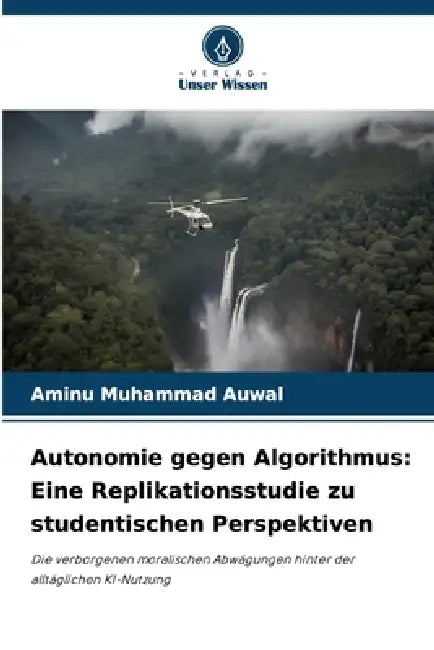 Autonomie gegen Algorithmus: Eine Replikationsstudie zu studentischen Perspektiven by Aminu Muhammad Auwal