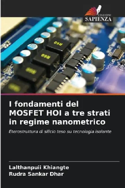 I fondamenti del MOSFET HOI a tre strati in regime nanometrico by Lalthanpuii Khiangte, Rudra Sankar Dhar